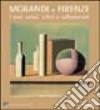 Morandi e Firenze. I suoi amici, critici e collezionisti. Catalogo della mostra (Firenze, 21 gennaio 2005-6 marzo 2005). Ediz. illustrata libro