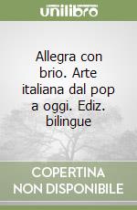 Allegra con brio. Arte italiana dal pop a oggi. Ediz. bilingue libro