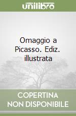 Omaggio a Picasso. Ediz. illustrata