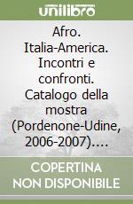 Afro. Italia-America. Incontri e confronti. Catalogo della mostra (Pordenone-Udine, 2006-2007). Ediz. illustrata libro