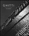 Ghitti. Memoria del ferro. Sculture e installazioni. Ediz. illustrata libro