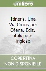 Itineris. Una Via Crucis per Ofena. Ediz. italiana e inglese libro