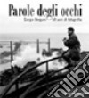 Parole degli occhi. Giorgio Bergami. 50 anni di fotografia. Catalogo della mostra (Genova, 25 aprile 2007-29 luglio 2007). Ediz. illustrata libro