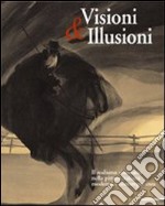 Visioni & illusioni. Il realismo visionario nella pittura italiana moderna e contemporanea. Catalogo della Mostra (L'Aquila, 30 giugno-20 settembre 2007). Ediz. bilingue libro