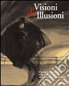Visioni & illusioni. Il realismo visionario nella pittura italiana moderna e contemporanea. Catalogo della Mostra (L'Aquila, 30 giugno-20 settembre 2007). Ediz. bilingue libro