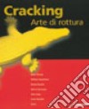 Cracking. Arte di rottura. Catalogo della mostra (Milano, 14 settembre 2007-21 ottobre 2007). Ediz. illustrata libro