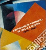 Avanguardie femminili in Italia e Russia. 1910-1940. Catalogo della Mostra (Siracusa, 5 ottobre-5 novembre 2007). Ediz. italiana e inglese libro