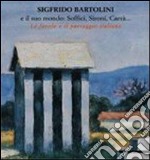 Sigfrido Bartolini e il suo mondo: Soffici, Sironi, Carrà... Le favole e il paesaggio italiano. Catalogo della mostra (Acqui Terme, 29 giugno 2008-31 agosto 2008). Ediz. illustrata libro