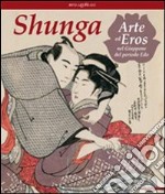 Shunga. Arte ed eros nel Giappone del periodo Edo libro