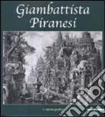 Giambattista Piranesi. L'opera grafica. Catalogo della mostra (Inveruno, 14 novembre 2009-6 gennaio 2010). Ediz. illustrata libro