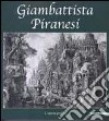 Giambattista Piranesi. L'opera grafica. Catalogo della mostra (Inveruno, 14 novembre 2009-6 gennaio 2010). Ediz. illustrata libro