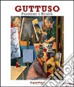 Guttuso. Passione e realtà. Catalogo della mostra (Parma, 11 settembre-8 dicembre 2010). Ediz. illustrata libro