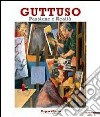 Guttuso. Passione e realtà. Catalogo della mostra (Parma, 11 settembre-8 dicembre 2010). Ediz. illustrata libro