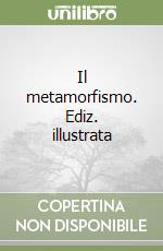 Il metamorfismo. Ediz. illustrata libro