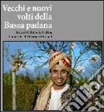 Vecchi e nuovi volti della bassa Padana. Ediz. illustrata libro