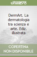 DermArt. La dermatologia tra scienza e arte. Ediz. illustrata libro