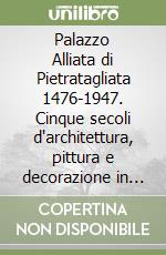 Palazzo Alliata di Pietratagliata 1476-1947. Cinque secoli d'architettura, pittura e decorazione in Sicilia libro