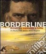Borderline. Artisti tra normalità e follia. Da Bosch all'Art Brut, a Basquiat. Catalogo della mostra (Ravenna, 17 febbraio-16 giugno 2013). Ediz. illustrata libro