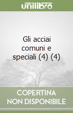 Gli acciai comuni e speciali (4) (4) libro