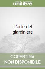 L'arte del giardiniere libro