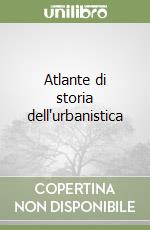 Atlante di storia dell'urbanistica libro