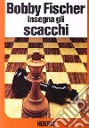 Bobby Fischer insegna gli scacchi libro