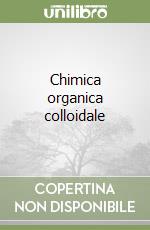Chimica organica colloidale libro