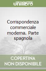 Corrispondenza commerciale moderna. Parte spagnola libro