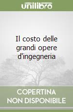 Il costo delle grandi opere d'ingegneria libro