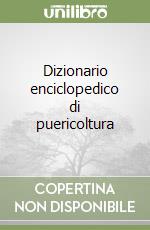 Dizionario enciclopedico di puericoltura libro