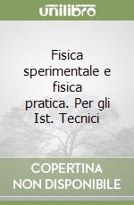 Fisica sperimentale e fisica pratica. Per gli Ist. Tecnici libro