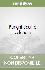 Funghi eduli e velenosi