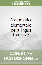 Grammatica elementare della lingua francese libro