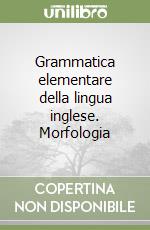 Grammatica elementare della lingua inglese. Morfologia libro