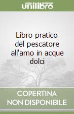 Libro pratico del pescatore all'amo in acque dolci libro
