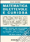 Matematica dilettevole e curiosa libro