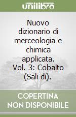 Nuovo dizionario di merceologia e chimica applicata. Vol. 3: Cobalto (Sali di). libro