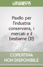 Pisello per l'industria conserviera, i mercati e il bestiame (Il) libro