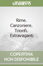 Rime. Canzoniere. Trionfi. Estravaganti libro