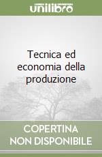 Tecnica ed economia della produzione libro