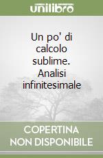 Un po' di calcolo sublime. Analisi infinitesimale (1) (1) libro