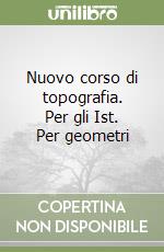 Nuovo corso di topografia. Per gli Ist. Per geometri libro