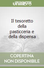 Il tesoretto della pasticceria e della dispensa libro