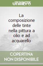 La composizione delle tinte nella pittura a olio e ad acquarello libro