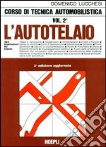 Corso di tecnica automobilistica. Per gli Ist. Tecnici e per gli Ist. Professionali. Vol. 2: L'Autotelaio libro