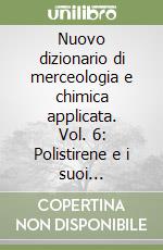 Nuovo dizionario di merceologia e chimica applicata. Vol. 6: Polistirene e i suoi copolimeri- Surgelati libro