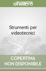 Strumenti per videotecnici libro