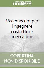 Vademecum per l'ingegnere costruttore meccanico libro