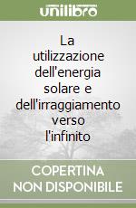 La utilizzazione dell'energia solare e dell'irraggiamento verso l'infinito