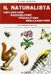 Il naturalista esploratore, raccoglitore, preparatore, imbalsamatore libro di Zangheri Pietro